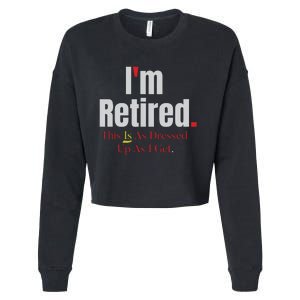 Retirement Im Retired This Is A Dress Up As I Get Cropped Pullover Crew