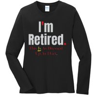 Retirement Im Retired This Is A Dress Up As I Get Ladies Long Sleeve Shirt