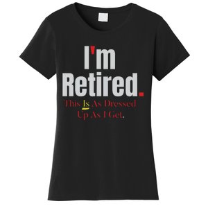 Retirement Im Retired This Is A Dress Up As I Get Women's T-Shirt