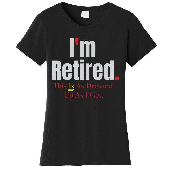 Retirement Im Retired This Is A Dress Up As I Get Women's T-Shirt