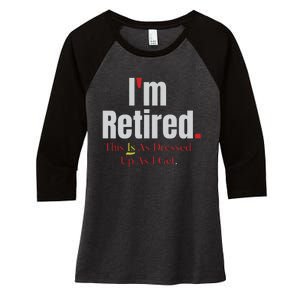 Retirement Im Retired This Is A Dress Up As I Get Women's Tri-Blend 3/4-Sleeve Raglan Shirt