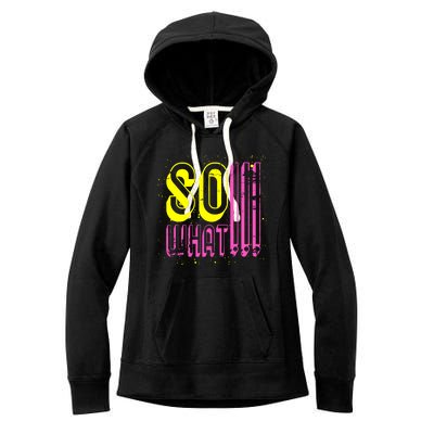 Retro I So What Funny Women's Fleece Hoodie