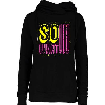 Retro I So What Funny Womens Funnel Neck Pullover Hood