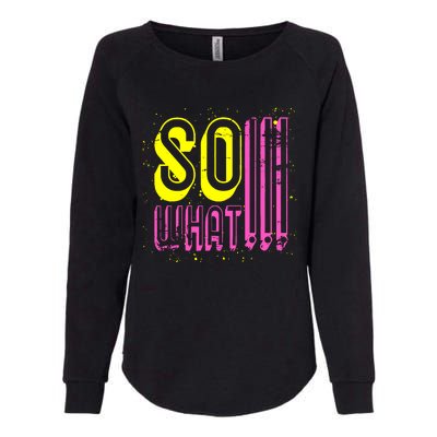 Retro I So What Funny Womens California Wash Sweatshirt