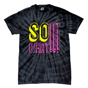 Retro I So What Funny Tie-Dye T-Shirt