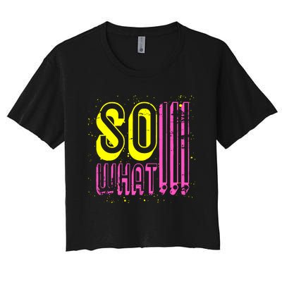 Retro I So What Funny Women's Crop Top Tee