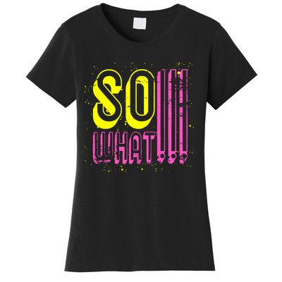 Retro I So What Funny Women's T-Shirt