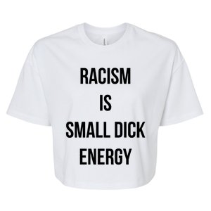 Racism Is Small Dick Energy Bella+Canvas Jersey Crop Tee