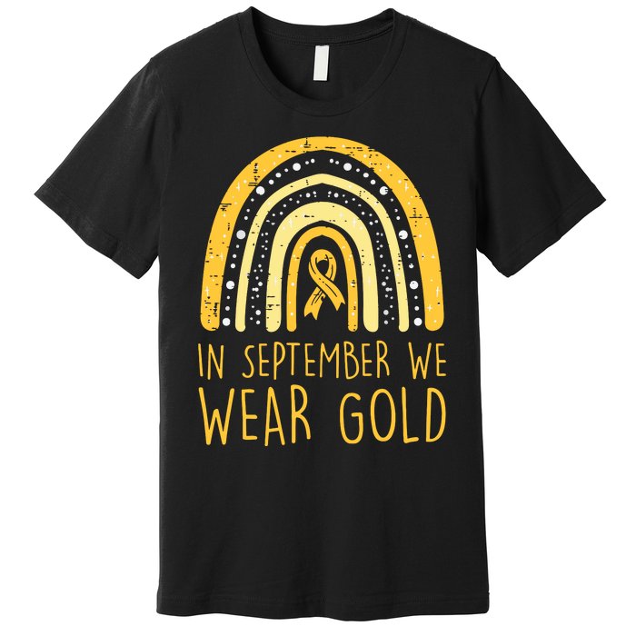 Rainbow In September We Wear Gold Childhood Cancer Awareness Premium T-Shirt