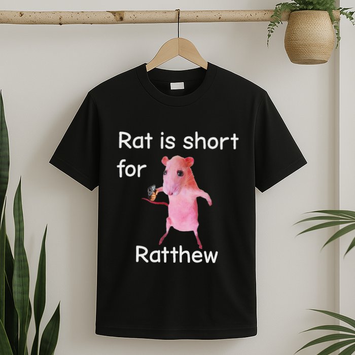 Rat Is Short For Ratthew Meme T-Shirt