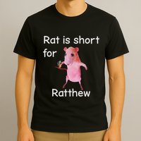 Rat Is Short For Ratthew Meme T-Shirt