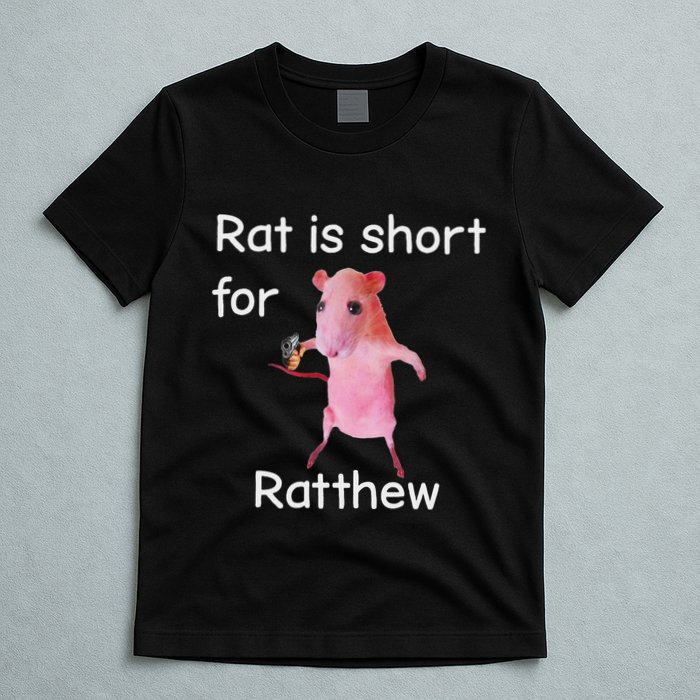 Rat Is Short For Ratthew Meme T-Shirt