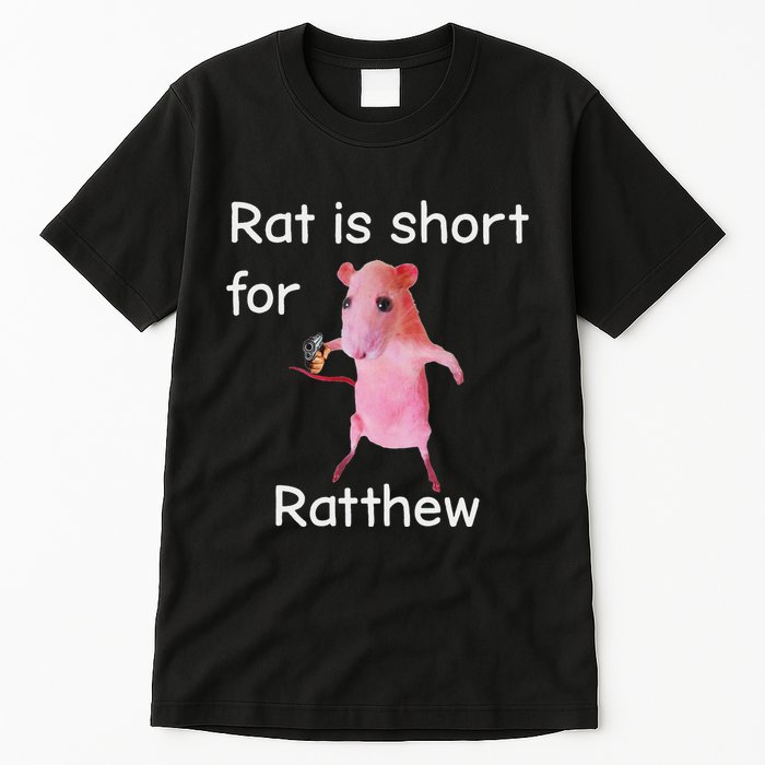 Rat Is Short For Ratthew Meme Tall T-Shirt