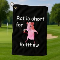 Rat Is Short For Ratthew Meme Golf Towel