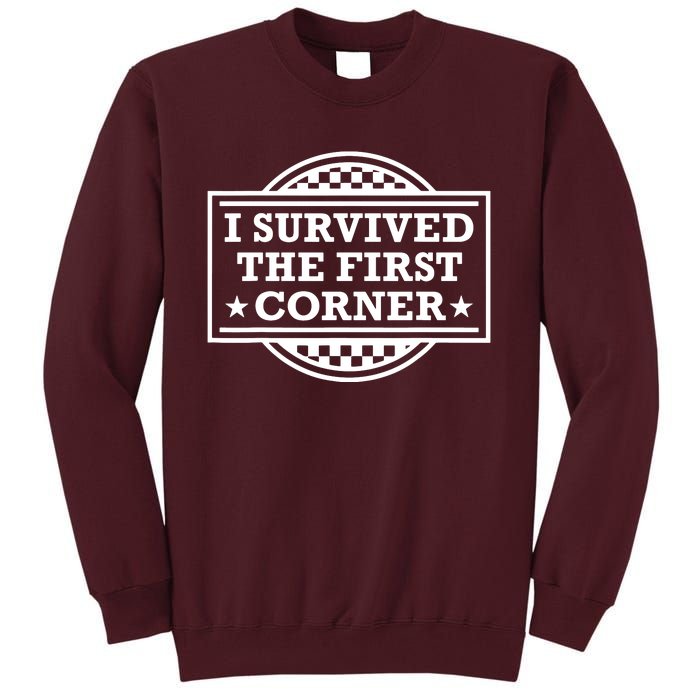 Racer I Survived The First Corner Racing Race Tall Sweatshirt