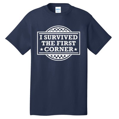 Racer I Survived The First Corner Racing Race Tall T-Shirt