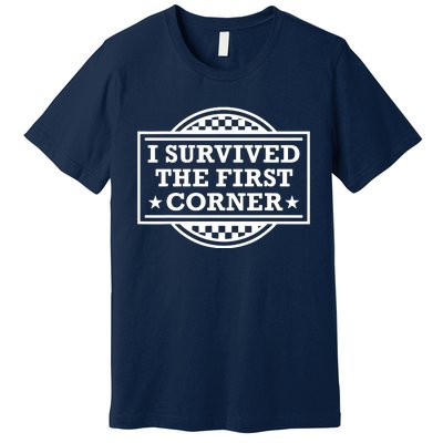 Racer I Survived The First Corner Racing Race Premium T-Shirt