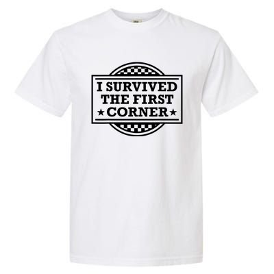 Racer I Survived The First Corner Racing Race Garment-Dyed Heavyweight T-Shirt