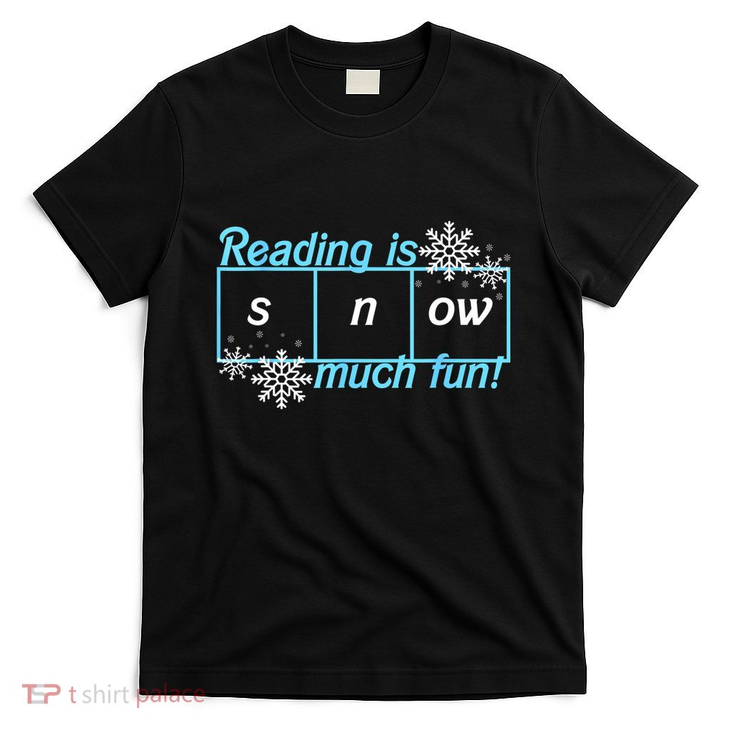 Reading Is Snow Much Fun Science Of Reading T-Shirt