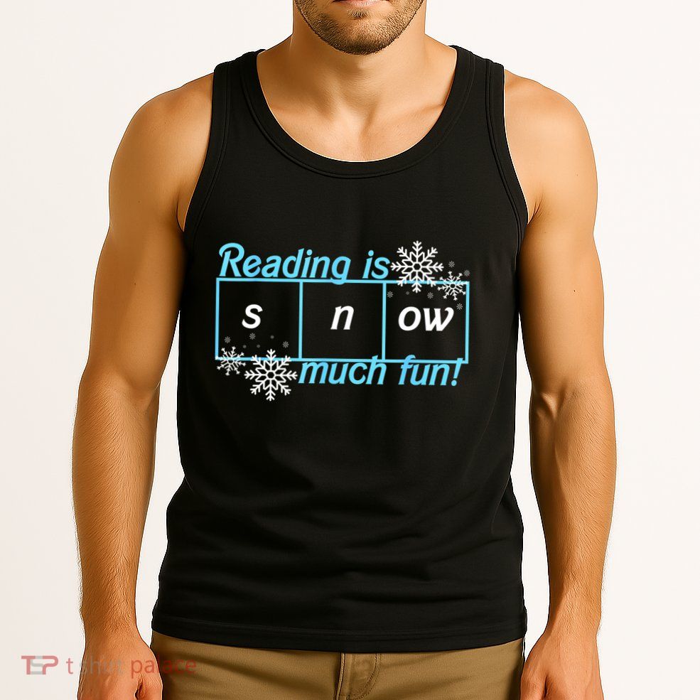 Reading Is Snow Much Fun Science Of Reading Tank Top