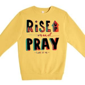 Rise And Pray Luke 22:16 Premium Crewneck Sweatshirt