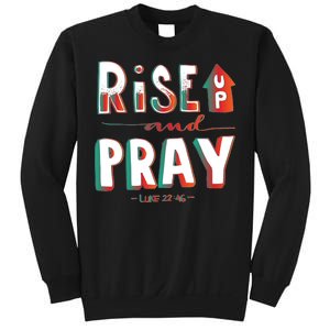 Rise And Pray Luke 22:16 Sweatshirt