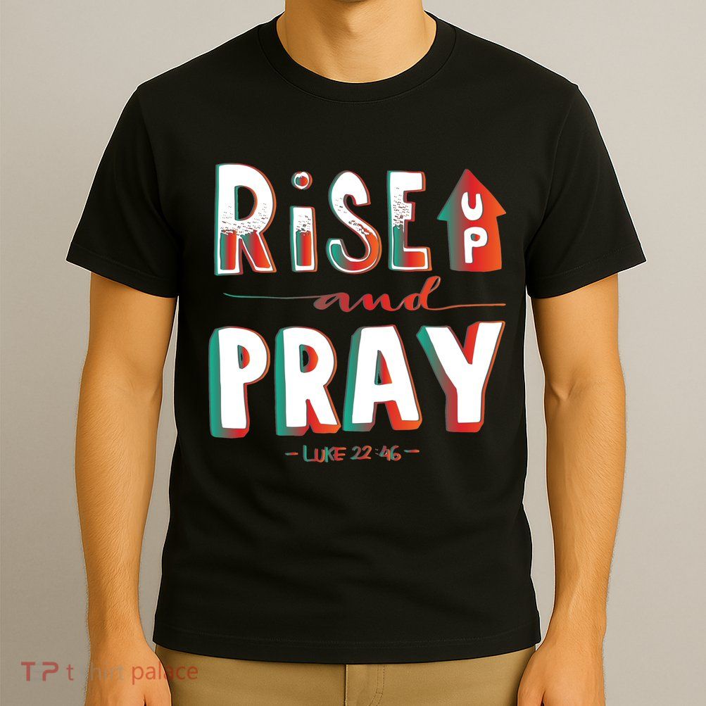 Rise And Pray Luke 22:16 T-Shirt