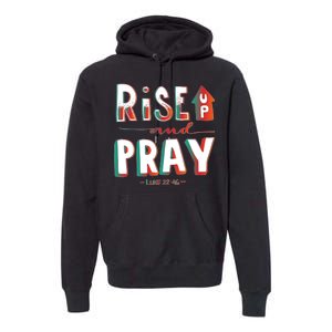 Rise And Pray Luke 22:16 Premium Hoodie