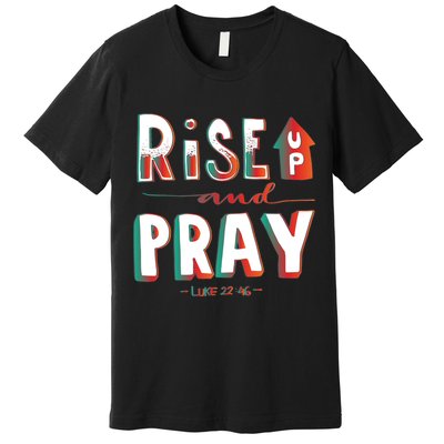 Rise And Pray Luke 22:16 Premium T-Shirt