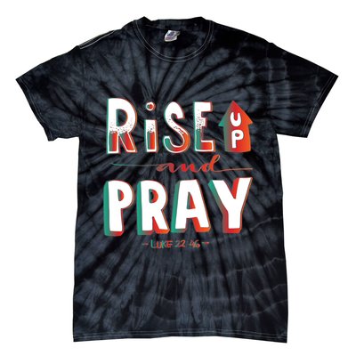 Rise And Pray Luke 22:16 Tie-Dye T-Shirt
