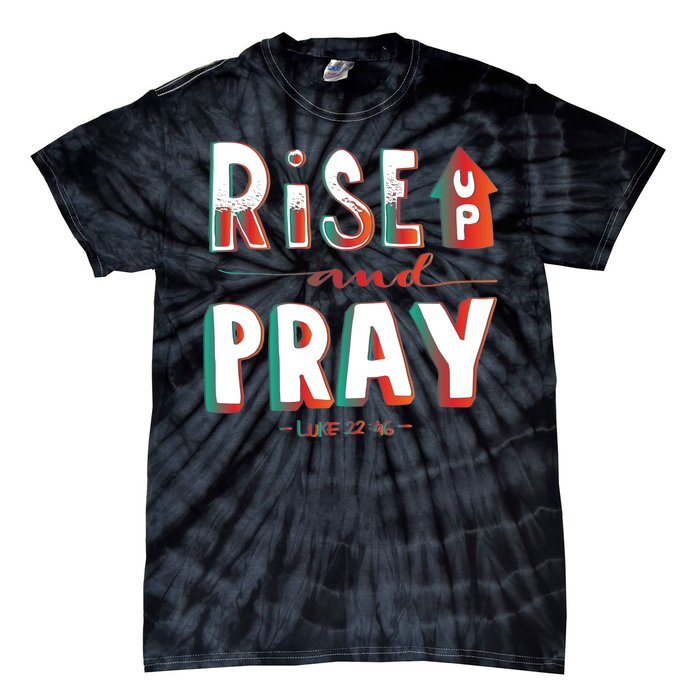 Rise And Pray Luke 22:16 Tie-Dye T-Shirt