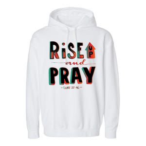 Rise And Pray Luke 22:16 Garment-Dyed Fleece Hoodie