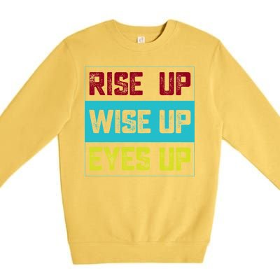 Rise Up Wise Up Eyes Up Premium Crewneck Sweatshirt