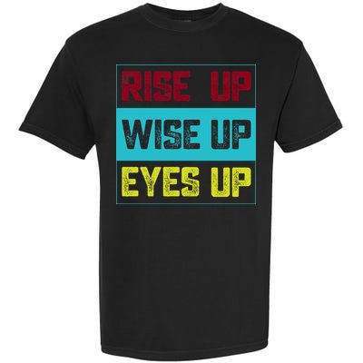 Rise Up Wise Up Eyes Up Garment-Dyed Heavyweight T-Shirt