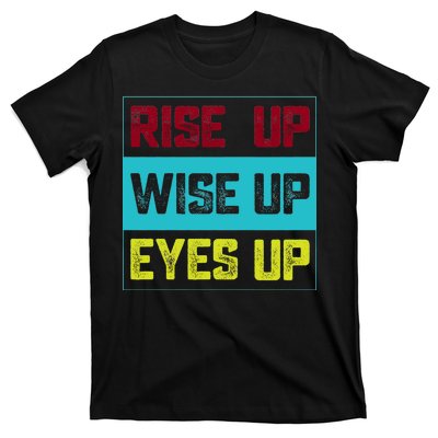 Rise Up Wise Up Eyes Up T-Shirt