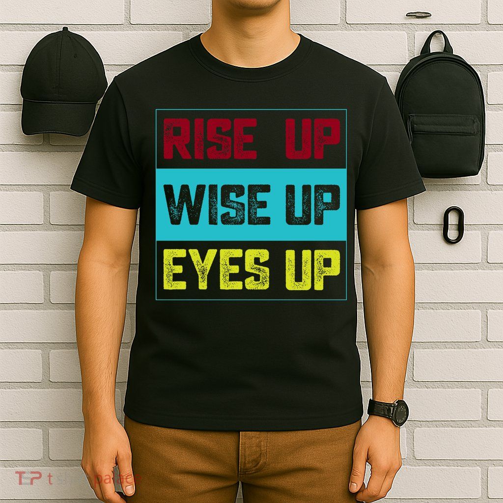 Rise Up Wise Up Eyes Up T-Shirt