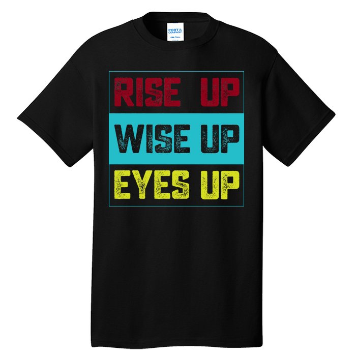 Rise Up Wise Up Eyes Up Tall T-Shirt