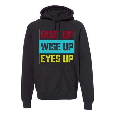 Rise Up Wise Up Eyes Up Premium Hoodie