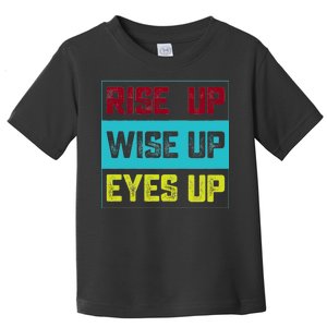 Rise Up Wise Up Eyes Up Toddler T-Shirt