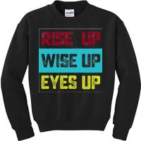 Rise Up Wise Up Eyes Up Kids Sweatshirt