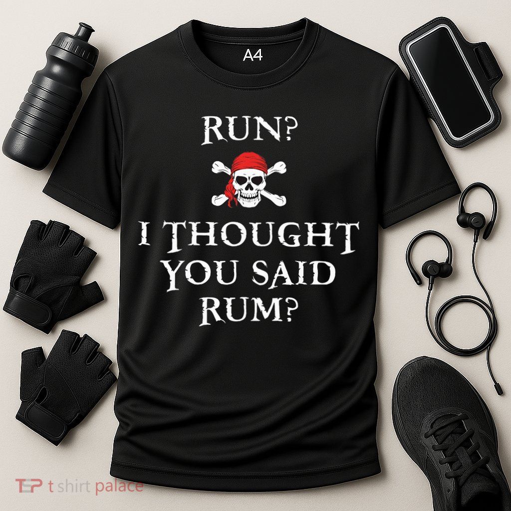 Run I Thought You Said Rum Funny Pirate Running Performance Shirt