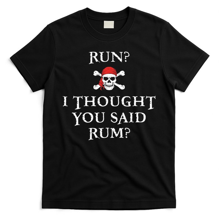 Run I Thought You Said Rum Funny Pirate Running T-Shirt