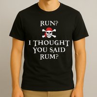 Run I Thought You Said Rum Funny Pirate Running T-Shirt