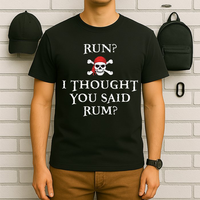 Run I Thought You Said Rum Funny Pirate Running T-Shirt