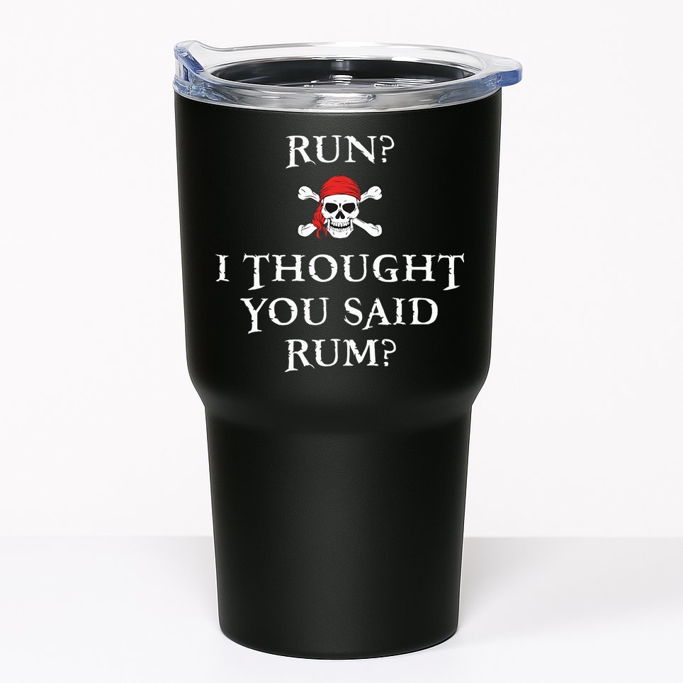 Run I Thought You Said Rum Funny Pirate Running Tumbler