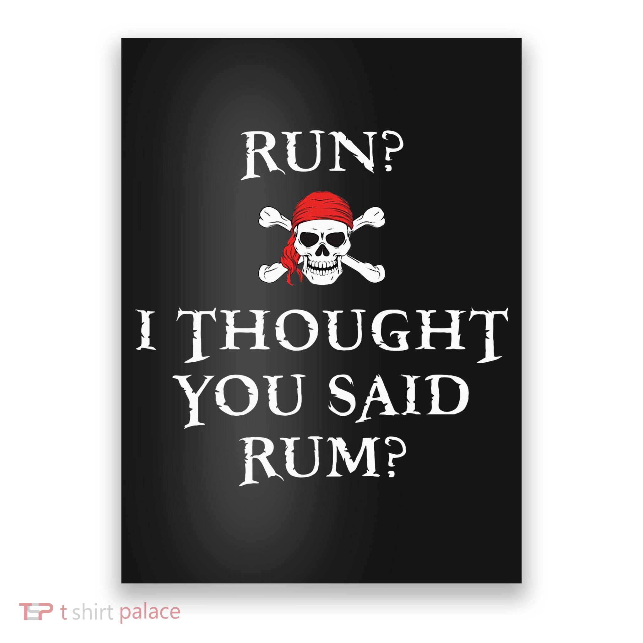 Run I Thought You Said Rum Funny Pirate Running Poster