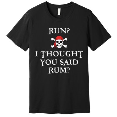 Run I Thought You Said Rum Funny Pirate Running Premium T-Shirt
