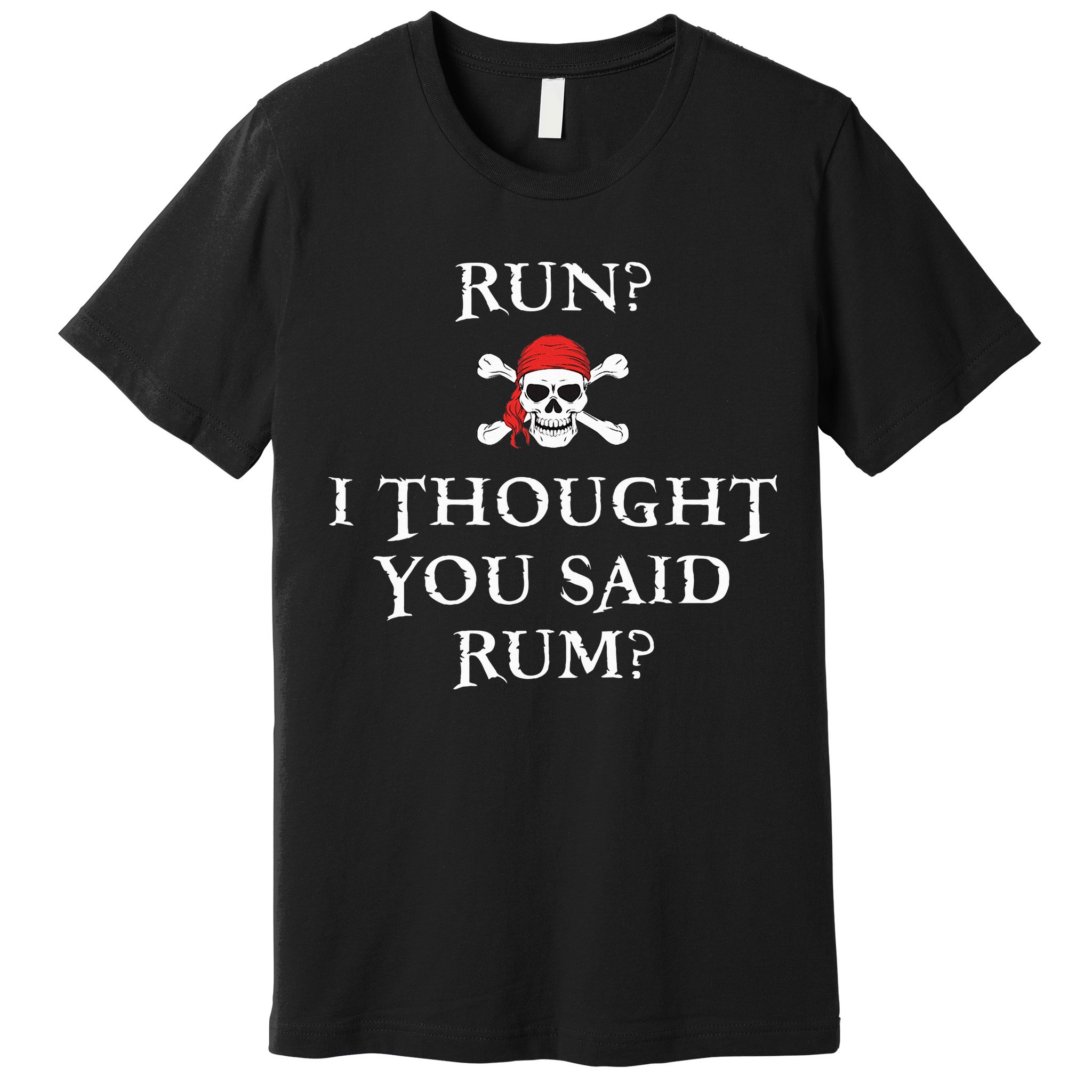 Run I Thought You Said Rum Funny Pirate Running Premium T-Shirt