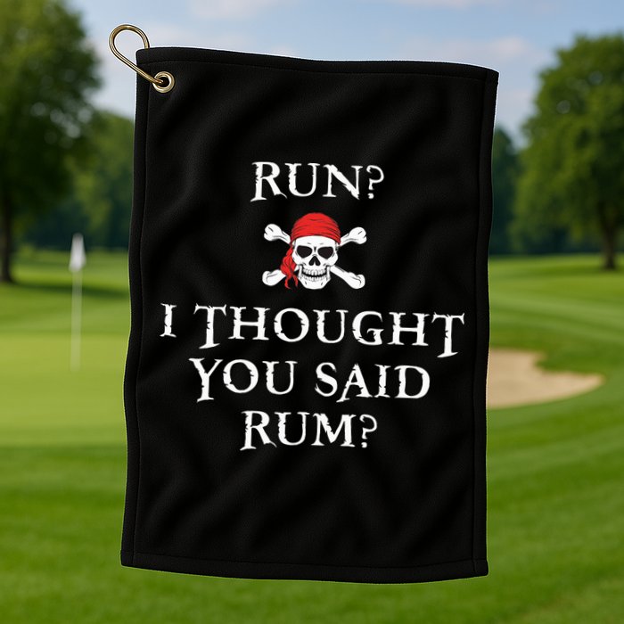 Run I Thought You Said Rum Funny Pirate Running Golf Towel