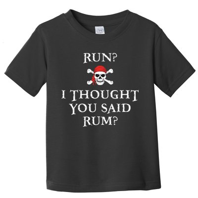Run I Thought You Said Rum Funny Pirate Running Toddler T-Shirt